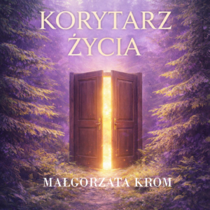 KORYTARZ ŻYCIA – TRZY POKOJE audiobook dla kobiet do autorefleksji i lepszego zrozumienia siebie